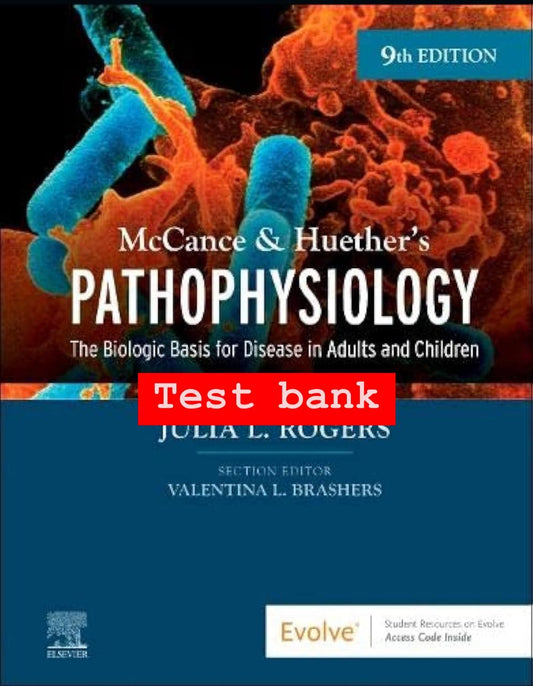 Test Bank for Pathophysiology: The Biologic Basis for Disease in Adults and Children – 9th Edition (McCance & Huether)