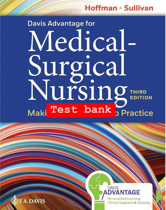 Davis Advantage for Medical-Surgical Nursing: Making Connections to Practice – Test Bank (3rd Edition, Hoffman & Sullivan)