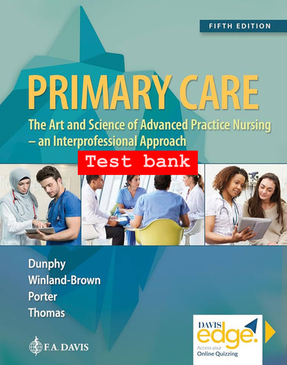 Primary Care: Art and Science of Advanced Practice Nursing – Test Bank (5th Edition, Dunphy)
