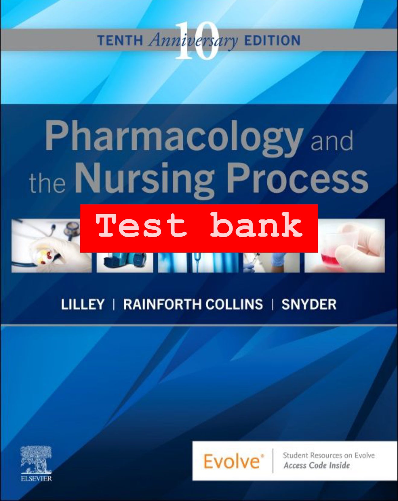 Test Bank for Pharmacology and the Nursing Process – 10th Edition (Lilley, Collins, Snyder)