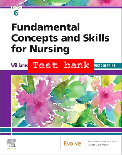 Test Bank for Fundamental Concepts and Skills for Nursing – 6th Edition (Williams)