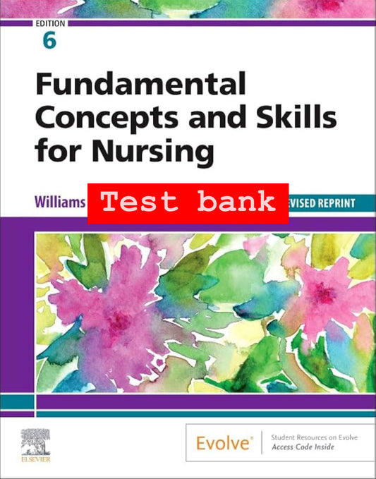 Test Bank for Fundamental Concepts and Skills for Nursing – 6th Edition (Williams)