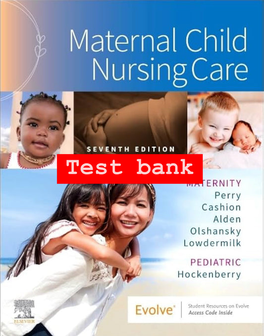 Test Bank for Maternal Child Nursing Care – 7th Edition (Perry, Hockenberry)
