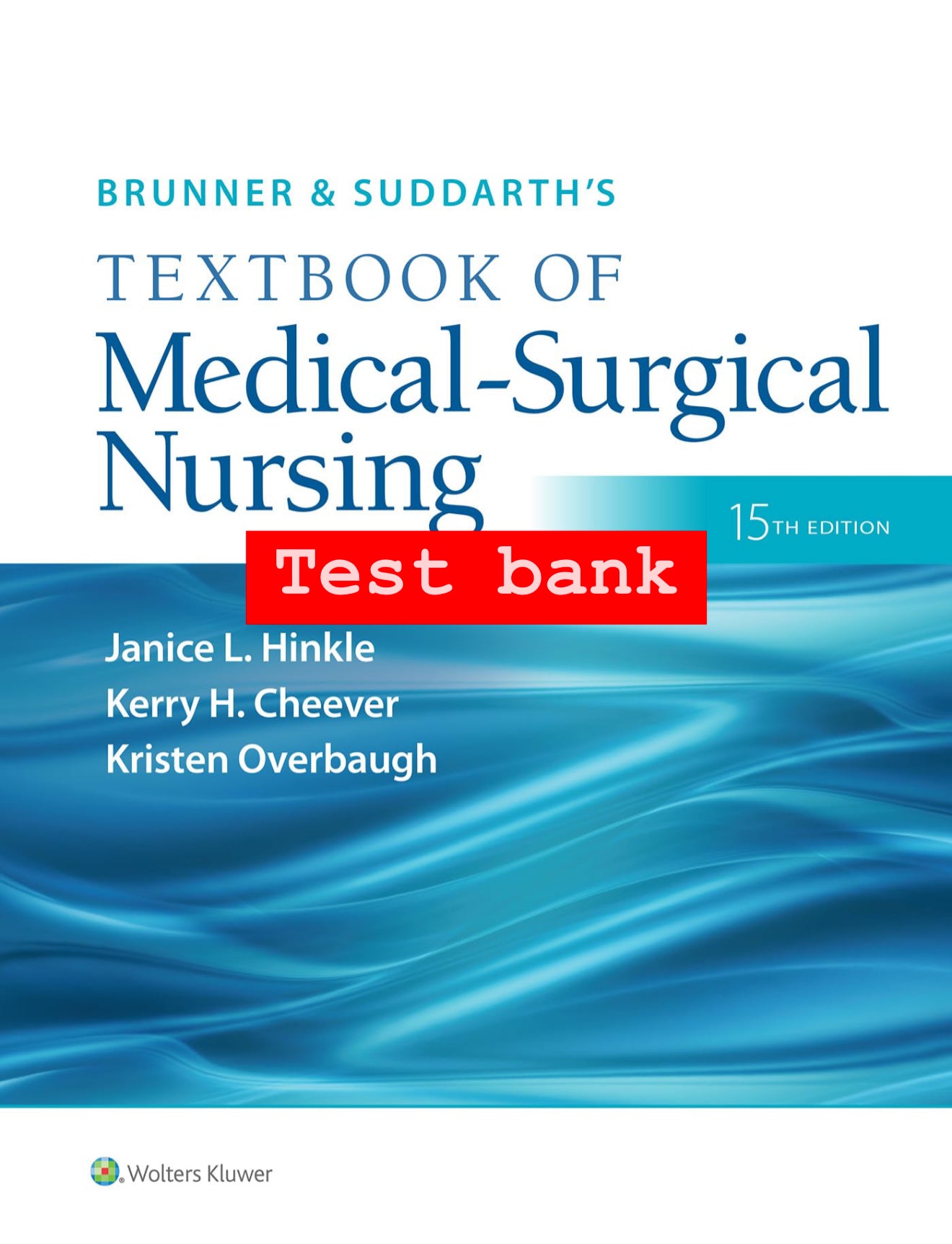 Test Bank for Brunner & Suddarth’s Textbook of Medical-Surgical Nursing – 15th Edition (Hinkle, Cheever, Overbaugh)