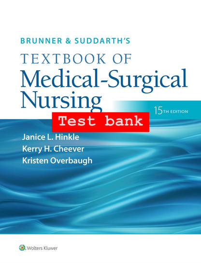 Test Bank for Brunner & Suddarth’s Textbook of Medical-Surgical Nursing – 15th Edition (Hinkle, Cheever, Overbaugh)