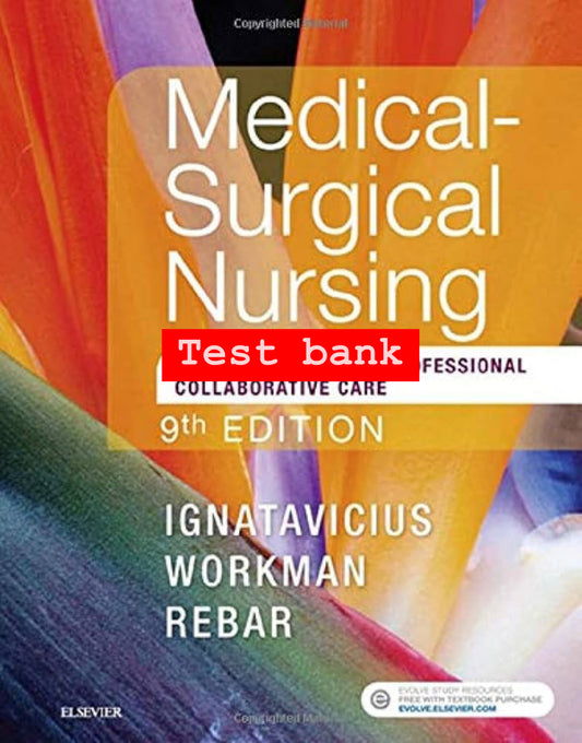 Test Bank for Medical-Surgical Nursing: Concepts for Interprofessional Collaborative Care – 9th Edition (Ignatavicius, Workman, Rebar)