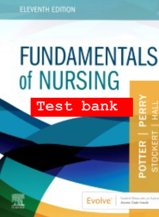 Test Bank for Fundamentals of Nursing – 11th Edition (Potter, Perry, Stockert, Hall)