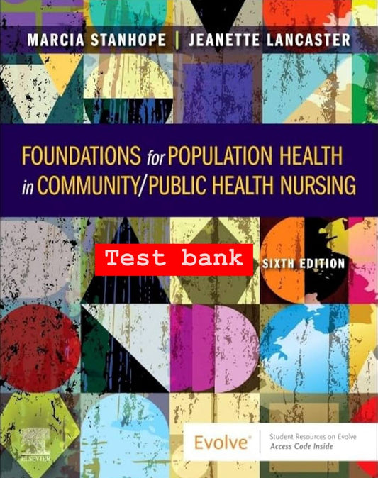 Foundations for Population Health in Community/Public Health Nursing – Test Bank (6th Edition, Stanhope & Lancaster)