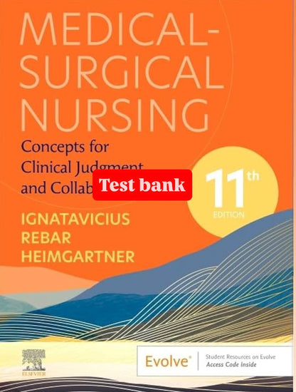 Test Bank for Medical-Surgical Nursing: Concepts for Clinical Judgment and Collaborative Care – 11th Edition (Ignatavicius)