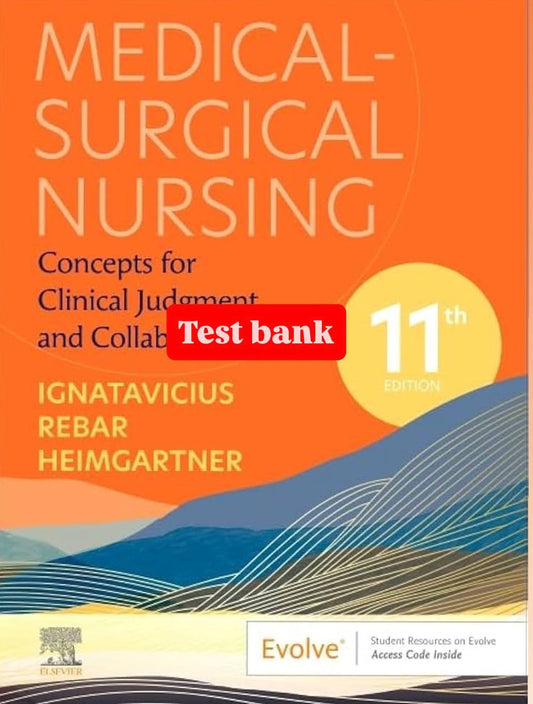 Test Bank for Medical-Surgical Nursing: Concepts for Clinical Judgment and Collaborative Care – 11th Edition (Ignatavicius)