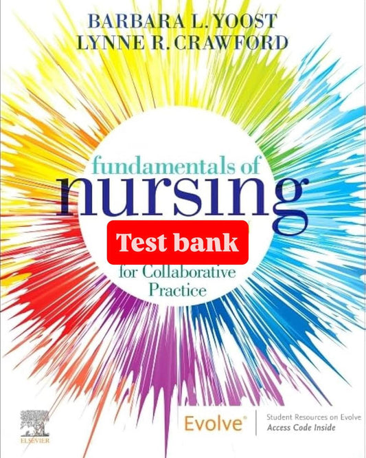 Test Bank for Fundamentals of Nursing: Active Learning for Collaborative Practice – 3rd Edition (Yoost)