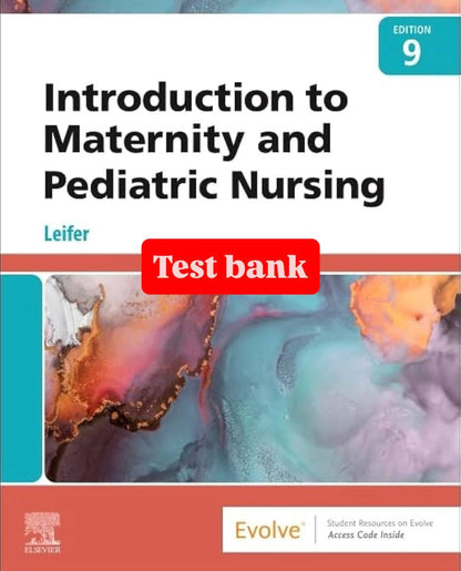 Test Bank for Introduction to Maternity and Pediatric Nursing – 9th Edition (Leifer)