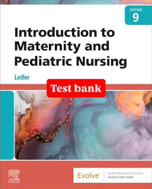 Test Bank for Introduction to Maternity and Pediatric Nursing – 9th Edition (Leifer)